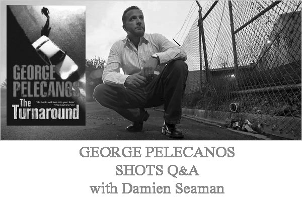 George Pelecanos Shots Q&A With Damien Seaman