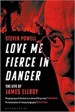 Love Me Fierce in Danger: The Life of James Ellroy