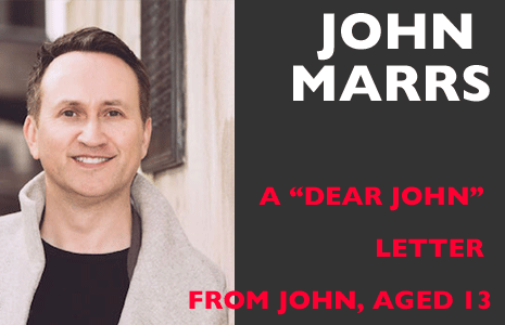 JOHN MARRS: A letter to myself, 13 years ago.