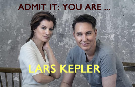 Admit it: You are LARS KEPLER