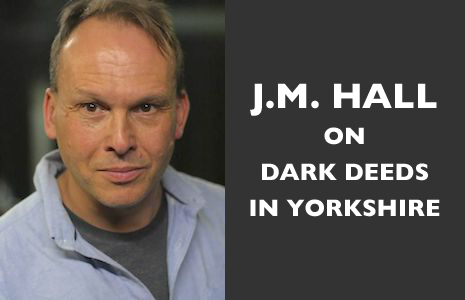 J.M. HALL on DARK DEEDS IN YORKSHIRE
